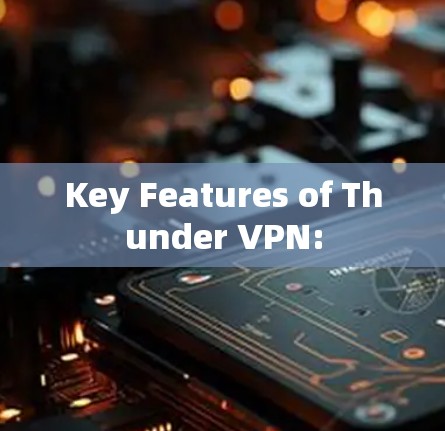 Key Features of Thunder VPN: